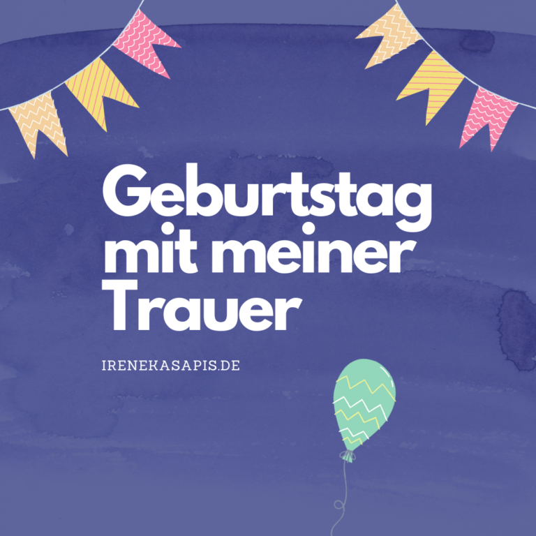 Geburtstag mit meiner Trauer