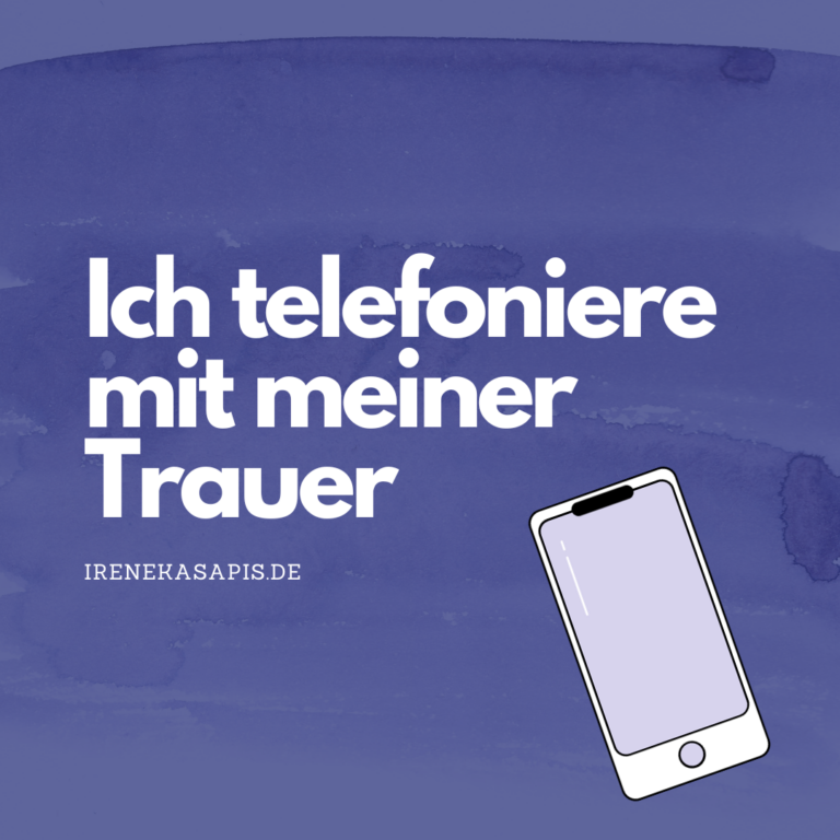 Ich telefoniere mit meiner Trauer