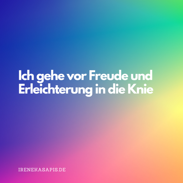 Ich gehe vor Freude und Erleichterung in die Knie