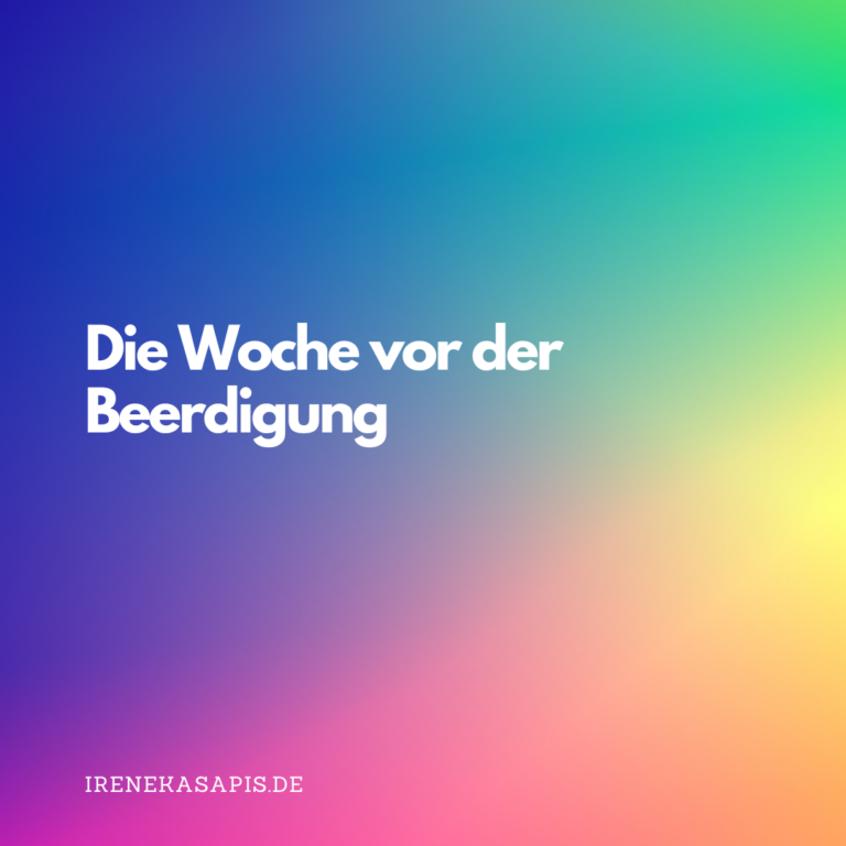 Die Woche vor der Beerdigung