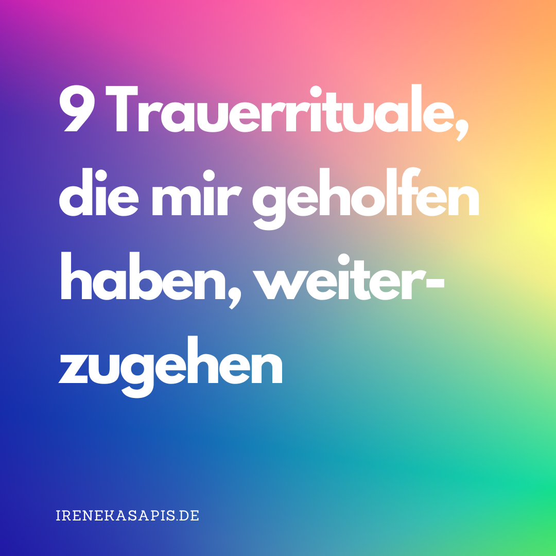 9 Trauerrituale, die mir geholfen haben, weiter-zugehen